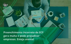 Preenchimento Incorreto De Ecf Gera Multa E Pode Prejudicar Empresas. Esteja Atento! Contabilidade Jesus - Contabilidade do Jesus