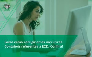 Saiba Como Corrigir Erros Nos Livros Contábeis Referentes à Ecd. Confira Contabilidade Jesus - Contabilidade do Jesus