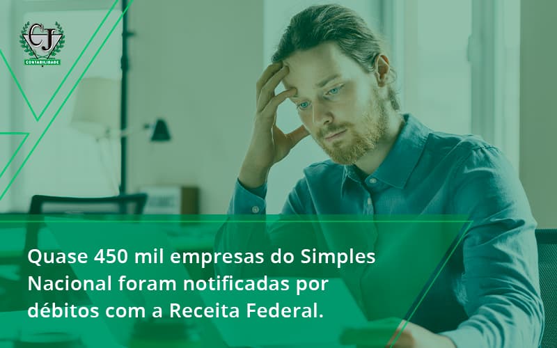 Quase 450 Mil Empresas Do Simples Nacional Foram Notificadas Por Débitos Com A Receita Federal. Contabilidade Jesus - Contabilidade do Jesus